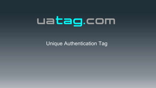 Unique Authentication Tag
 