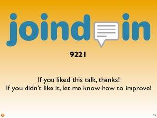 55
9221
If you liked this talk, thanks!
If you didn’t like it, let me know how to improve!
 