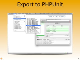 The	
  PHPUnit	
  TestCase
29
<?php
class Example extends PHPUnit_Extensions_SeleniumTestCase
{
protected function setUp()...