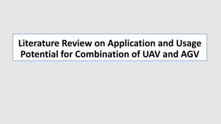 Literature Review on Application and Usage
Potential for Combination of UAV and AGV
 