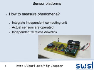 Sensor platforms

    ●   How to measure phenomena?

        ●   Integrate independent computing unit
        ●   Actual s...