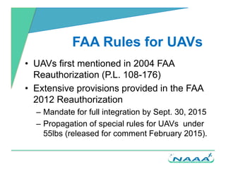 FAA Rules for UAVs
• UAVs first mentioned in 2004 FAA
Reauthorization (P.L. 108-176)
• Extensive provisions provided in th...