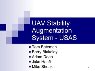 UAV Stability Augmentation System - USAS ,[object Object],[object Object],[object Object],[object Object],[object Object]