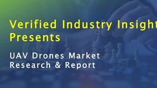 UAV Drones Market
Research & Report
Verified Industry Insight
Presents
 
