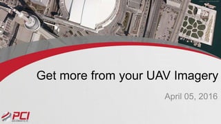 Get more from your UAV Imagery
April 05, 2016
 