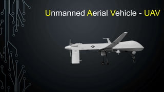 Unmanned Aerial Vehicle - UAV
 