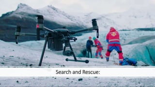 Search and Rescue:
 