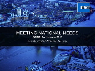 Identifying, Developing and Implementing Innovative Solutions
MEETING NATIONAL NEEDS
COMIT Conference 2016
Remote Piloted Airborne Systems
 