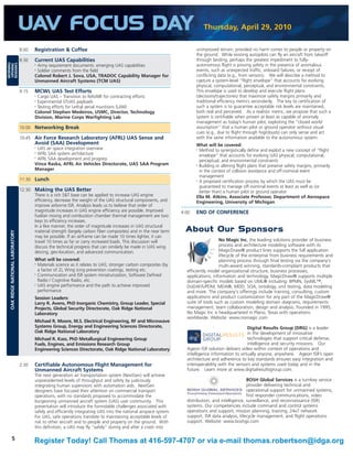 UAV FOCUS DAY                                                                                 Thursday, April 29, 2010

                                 8:00   Registration & Coffee                                                              unimproved terrain, provided no harm comes to people or property on
                                                                                                                           the ground. While existing autopilots can fly an aircraft from takeoff
                                 8:30   Current UAS Capabilities                                                           through landing, perhaps the greatest impediment to fully-
MORNING

REMARKS




                                                                                                                           autonomous flight is proving safety in the presence of anomalous
OPENING




                                        •
                                         Army requirement documents: emerging UAS capabilities
                                        •
                                         Soldier comments from the field                                                   events, such as unexpected traffic, onboard failures, or receipt of
                                        Colonel Robert J. Sova, USA, TRADOC Capability Manager for                         conflicting data (e.g., from sensors). We will describe a method to
                                        Unmanned Aircraft Systems (TCM UAS)                                                capture a system-level “flight envelope” that accounts for evolving
                                                                                                                           physical, computational, perceptual, and environmental constraints.
                                 9:15   MCWL UAS Test Efforts                                                              This envelope is used to develop and execute flight plans
                                        •
                                          Cargo UAS – Transition to NAVAIR for contracting efforts                         (decisions/trajectories) that maximize safety margins primarily and
                                        •
                                          Experimental STUAS payloads                                                      traditional efficiency metrics secondarily. The key to certification of
                                        •
                                          Testing efforts for Lethal aerial munitions (LAM)                                such a system is to guarantee acceptable risk levels are maintained,
                                        Colonel Stephen Medeiros, USMC, Director, Technology                               both real and perceived. As a realistic metric, we propose that such a
                                        Division, Marine Corps Warfighting Lab                                             system is certifiable when proven at least as capable of anomaly
                                                                                                                           management as today’s human pilot, exploiting the “closed world
                                 10:00 Networking Break                                                                    assumption” that a human pilot or ground operator without visual
                                                                                                                           cues (e.g., due to flight through fog/clouds) can only sense and act
                                 10:45 Air Force Research Laboratory (AFRL) UAS Sense and                                  with the same information available to the autonomous system.
                                        Avoid (SAA) Development                                                            What will be covered:
                                        •
                                          UAS air space integration overview                                               • Method to synergistically define and exploit a new concept of “flight
                                        •
                                          AFRL SAA system architecture                                                       envelope” that accounts for evolving UAS physical, computational,
                                        •
                                          AFRL SAA development and progress                                                  perceptual, and environmental constraints
                                        Vince Raska, AFRL Air Vehicles Directorate, UAS SAA Program                        • Building or altering flight plans that preserve safety margins, primarily
                                        Manager                                                                              in the context of collision avoidance and off-nominal event
                                                                                                                             management
                                 11:30 Lunch                                                                               • A proposed certification process by which the UAS must be

                                                                                                                             guaranteed to manage off-nominal events at least as well as (or
                                 12:30 Making the UAS Better                                                                 better than) a human pilot or ground operator
                                       There is a rich S&T base can be applied to increase UAS engine                      Ella M. Atkins, Associate Professor, Department of Aerospace
                                       efficiency, decrease the weight of the UAS structural components, and               Engineering, University of Michigan
                                       improve airborne ISR. Analysis leads us to believe that order of
                                       magnitude increases in UAS engine efficiency are possible. Improved          4:00   END OF CONFERENCE
                                       fuel/air mixing and combustion chamber thermal management are two
                                       keys to efficiency increases.
                                       In a like manner, the order of magnitude increases in UAS structural
                                       material strength (largely carbon fiber composites) and in the near term       About Our Sponsors
 OAK RIDGE NATIONAL LABORATORY




                                       may be possible. If an airframe can be made 10 times lighter, it can
                                       travel 10 times as far or carry increased loads. This discussion will                           No Magic Inc, the leading solutions provider of business
                                       discuss the technical progress that can similarly be made in UAS wing                           process and architecture modeling software with its
                                       deicing, geo-location, and advanced communication.                                              MagicDraw® product lines supports the full application
                                                                                                                                       lifecycle of the enterprise from business requirements and
                                        What will be covered:                                                                          planning process through final testing via the company's
                                        • Materials science as it relates to UAS; stronger carbon composites (by                       multi-award winning, standards-compliant products that
                                          a factor of 2), Wing icing prevention coatings, testing etc.                efficiently model organizational structure, business processes,
                                        • Communication and ISR system miniaturization, Software Defined
                                                                                                                      applications, information and technology. MagicDraw® supports multiple
                                          Radio / Cognitive Radio, etc.                                               domain-specific models based on UML® including: BPMN, SysML™,
                                        • UAS engine performance and the path to achieve improved
                                                                                                                      DoDAF/UPDM, MDA®, MDD, SOA, ontology, unit testing, data modeling
                                          performance                                                                 and more. The company's offerings include training, consulting, custom
                                        Session Leaders:                                                              applications and product customization for any part of the MagicDraw®
                                        Larry R. Avens, PhD Inorganic Chemistry, Group Leader, Special                suite of tools such as custom modeling domain diagrams, requirements
                                        Projects, Global Security Directorate, Oak Ridge National                     management, team collaboration, design and analysis. Founded in 1995,
                                        Laboratory                                                                    No Magic Inc is headquartered in Plano, Texas with operations
                                                                                                                      worldwide. Website: www.nomagic.com
                                        Michael R. Moore, M.S. Electrical Engineering, RF and Microwave
                                        Systems Group, Energy and Engineering Sciences Directorate,                                                   Digital Results Group (DRG) is a leader
                                        Oak Ridge National Laboratory                                                                                 in the development of innovative
                                        Michael R. Kass, PhD Metallurgical Engineering Group                                                          technologies that support critical defense,
                                        Fuels, Engines, and Emissions Research Group                                                                  intelligence and security missions. Our
                                        Engineering Sciences Directorate, Oak Ridge National Laboratory               Ageon ISR solution delivers video within context of operations and
                                                                                                                      intelligence information to virtually anyone, anywhere. Ageon ISR’s open
                                                                                                                      architecture and adherence to key standards ensures easy integration and
                                 2:30   Certifiable Autonomous Flight Management for                                  interoperability with the sensors and systems used today and in the
                                        Unmanned Aircraft Systems                                                     future. Learn more at www.digitalresultsgroup.com.
                                        The next generation air transportation system (NextGen) will achieve
                                        unprecedented levels of throughput and safety by judiciously                                                  BOSH Global Services is a turnkey service
                                        integrating human supervisors with automation aids. NextGen                                                   provider delivering technical and
                                        designers have focused their attention on commercial transport                                                operational support for unmanned systems,
                                        operations, with no standards proposed to accommodate the                                                     first responder communications, video
                                        burgeoning unmanned aircraft system (UAS) user community. This                distribution, and intelligence, surveillance, and reconnaissance (ISR)
                                        presentation will introduce the formidable challenges associated with         systems. Our competencies include command and control systems
                                        safely and efficiently integrating UAS into the national airspace system.     operations and support, mission planning, training, 24x7 network
                                        For UAS, safe operations translate to maintaining acceptable levels of        support, ISR data analysis, lifecycle management, and flight operations
                                        risk to other aircraft and to people and property on the ground. With         support. Website: www.boshgs.com
                                        this definition, a UAS may fly “safely” during and after a crash into

        5                               Register Today! Call Thomas at 416-597-4707 or via e-mail thomas.robertson@idga.org
 