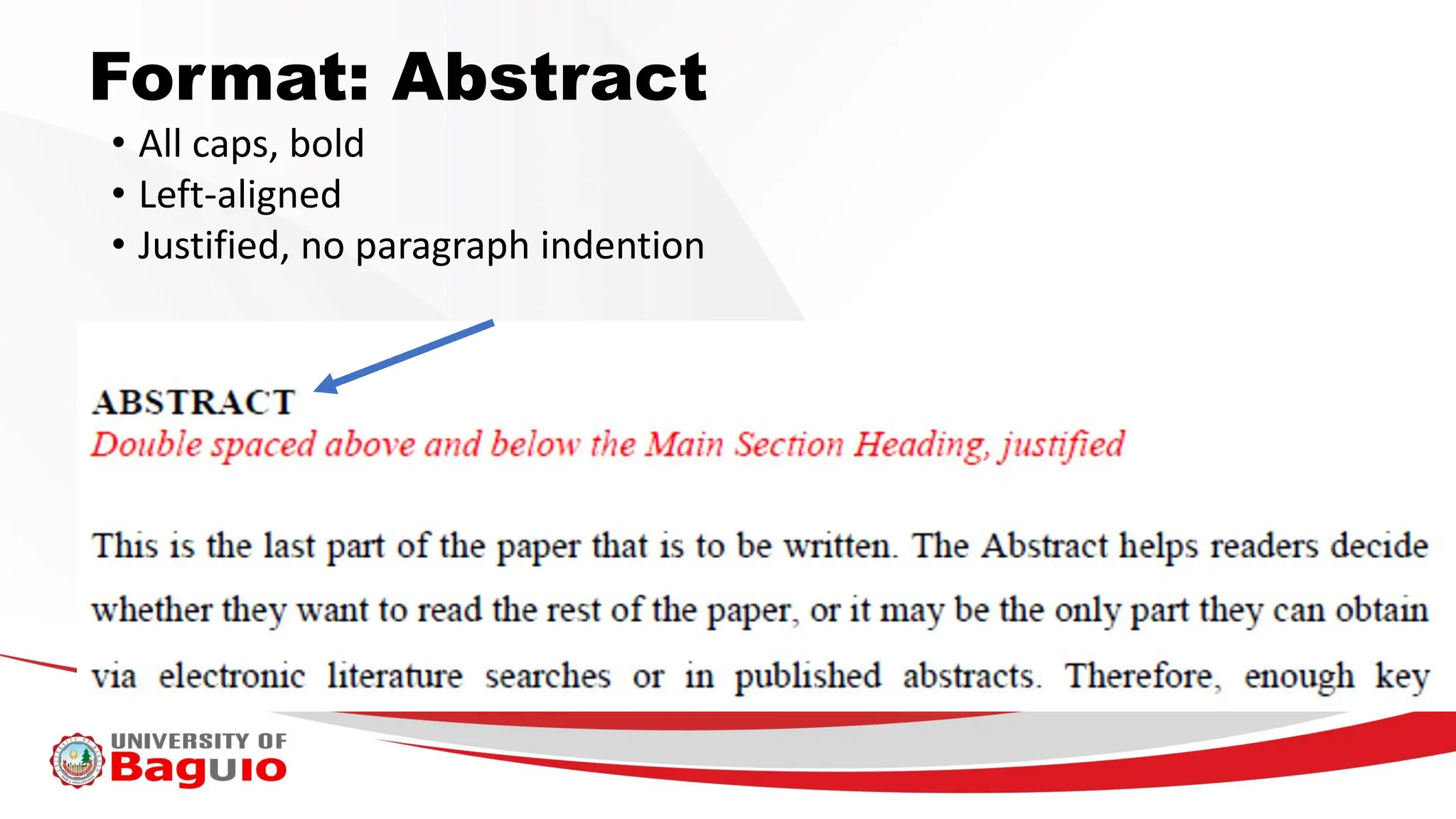 Format: Abstract
• All caps, bold
• Left-aligned
• Justified, no paragraph indention
A
 