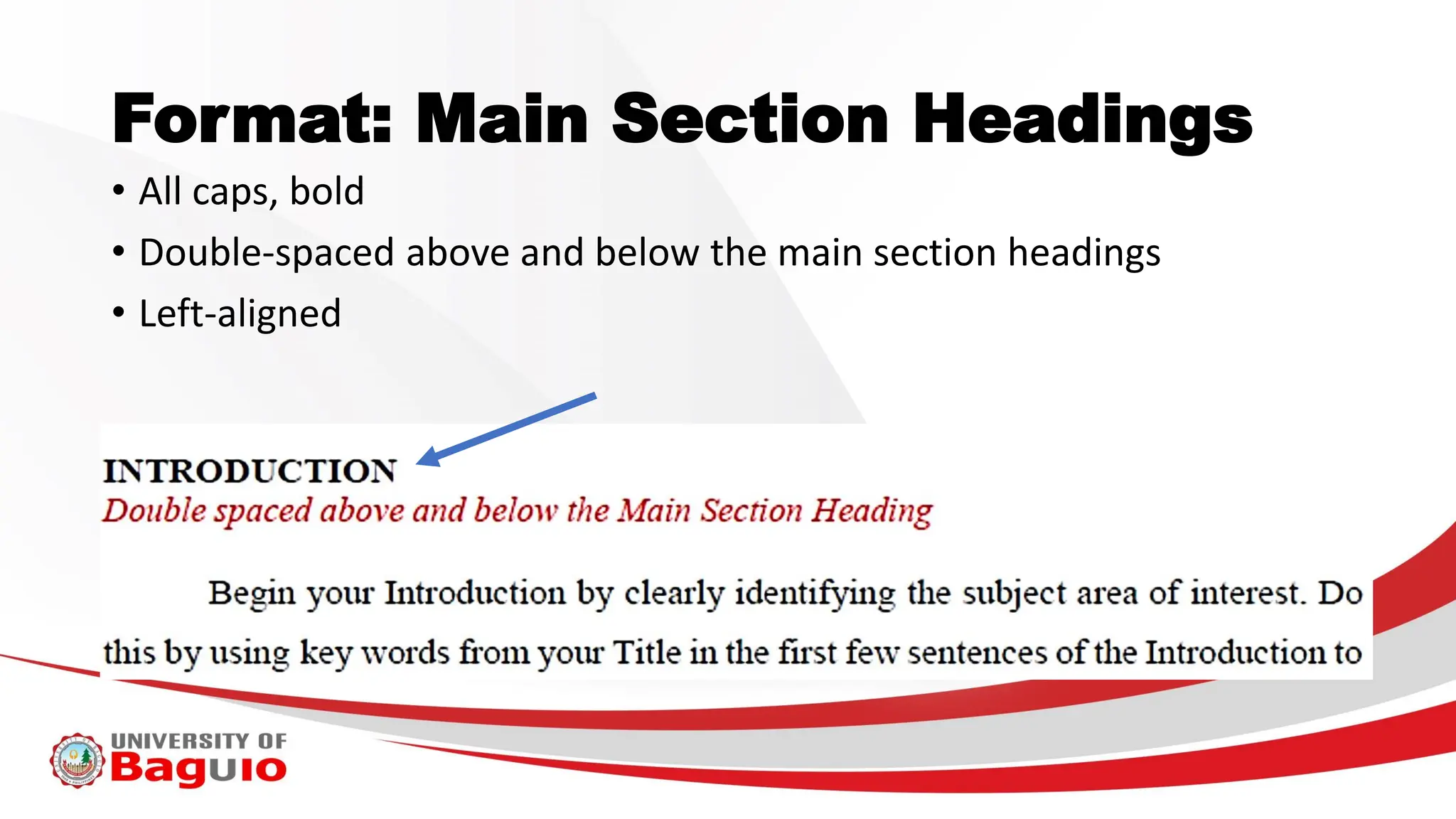 Format: Main Section Headings
• All caps, bold
• Double-spaced above and below the main section headings
• Left-aligned
 