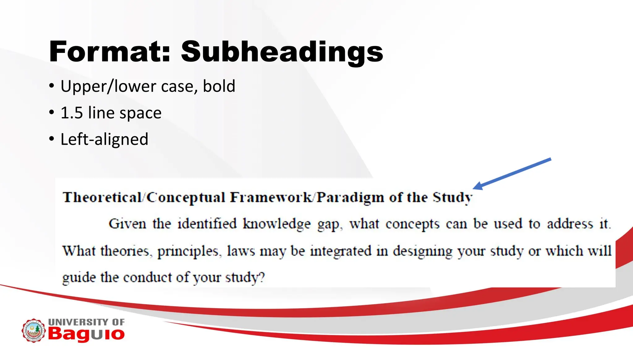 Format: Subheadings
• Upper/lower case, bold
• 1.5 line space
• Left-aligned
 