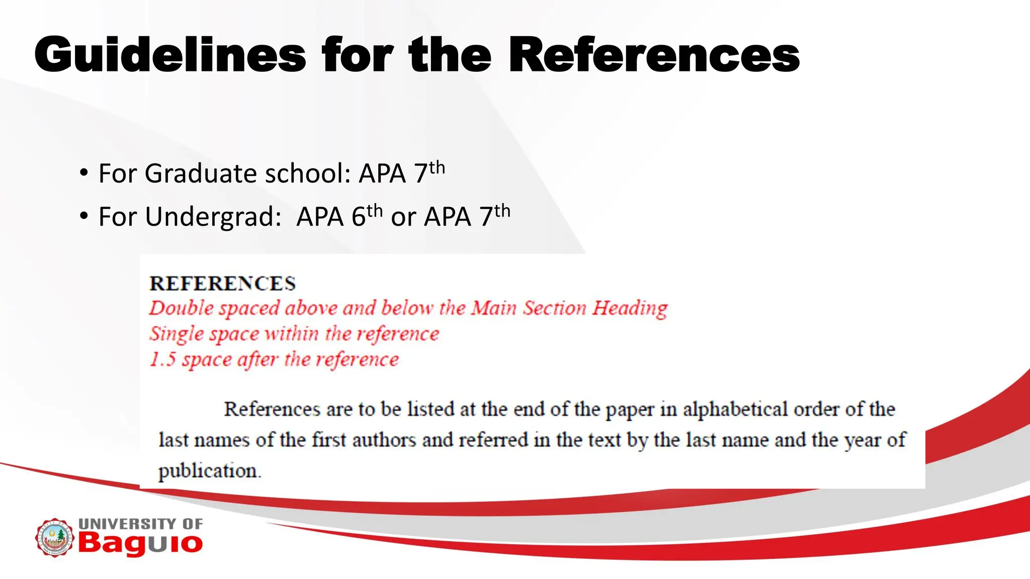 Guidelines for the References
• For Graduate school: APA 7th
• For Undergrad: APA 6th or APA 7th
 