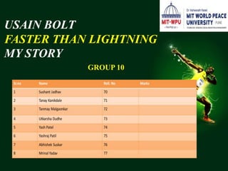 USAIN BOLT
FASTER THAN LIGHTNING
MY STORY
GROUP 10
 