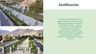 Justificación
El proyecto se desarrollara con una
propuesta urbana en relación a los datos
adquiridos de alameda, así busc...