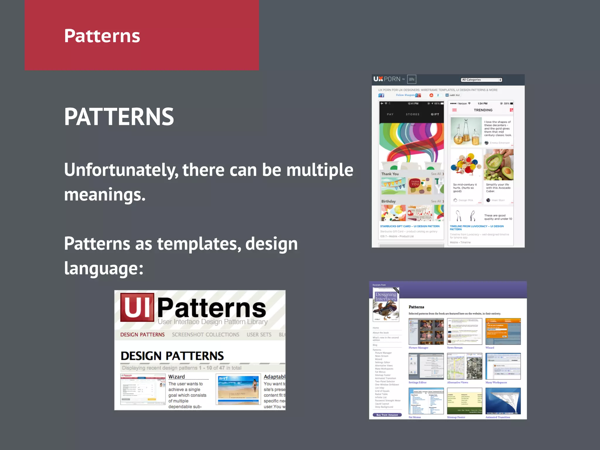 Patterns
PATTERNS
!
Unfortunately, there can be multiple
meanings.
!
Patterns as templates, design
language:
 