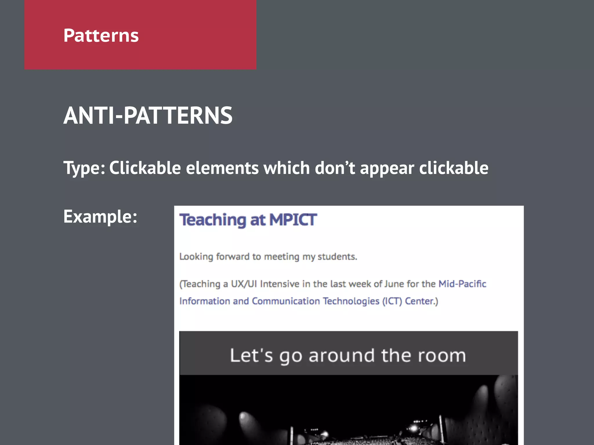 Patterns
ANTI-PATTERNS
!
Type: Clickable elements which don’t appear clickable
!
Example:
 