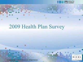 2009 Health Plan Survey




Copyright © 2009 United Benefit Advisors, LLC. All Rights Reserved.
 
