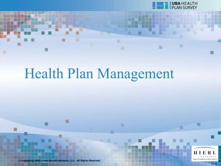 Health Plan Management




Copyright © 2009 United Benefit Advisors, LLC. All Rights Reserved.
 