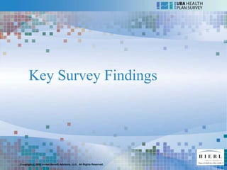 Key Survey Findings




Copyright © 2009 United Benefit Advisors, LLC. All Rights Reserved.
 