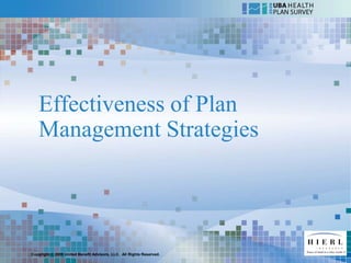 Effectiveness of Plan
   Management Strategies




Copyright © 2009 United Benefit Advisors, LLC. All Rights Reserved.
 