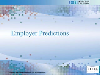 Employer Predictions




Copyright © 2009 United Benefit Advisors, LLC. All Rights Reserved.
 