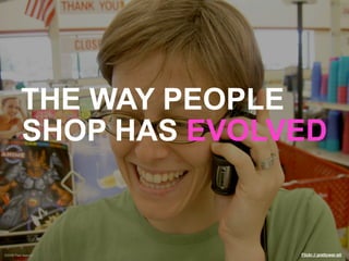 THE WAY PEOPLE
          SHOP HAS EVOLVED


©2009 Paul Isakson      Flickr // prettywar-stl
 