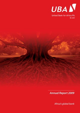 Annual Report 2009
Africa’s global bank
United Bank for Africa Plc
RC: 2457
 