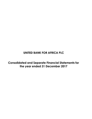 UNITED BANK FOR AFRICA PLC
Consolidated and Separate Financial Statements for
the year ended 31 December 2017
 