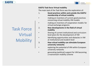 Task Force
Virtual
Mobility
EADTU Task force Virtual mobility
The main task of the Task force was the exploration of:
1. G...
