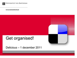 Universiteitsbibliotheek




Get organised!

Delicious – 1 december 2011
 