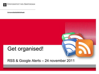 Universiteitsbibliotheek




Get organised!

RSS & Google Alerts – 24 november 2011
 
