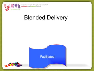 Blended Delivery




     Facilitated
 