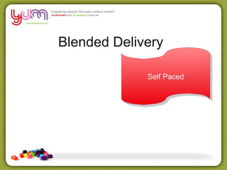 Blended Delivery

             Self Paced
 