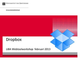 Universiteitsbibliotheek




Dropbox

UBA Webtoolworkshop februari 2013
 