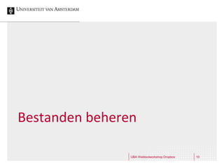 Bestanden beheren

                UBA Webtoolworkshop Dropbox   10
 