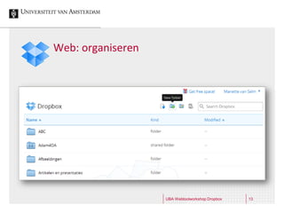 Web: organiseren




                   UBA Webtoolworkshop Dropbox   13
 