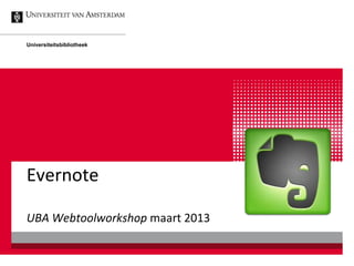 Universiteitsbibliotheek




Evernote

UBA Webtoolworkshop maart 2013
 
