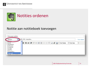 Notities ordenen

Notitie aan notitieboek toevoegen




                              UBA Webtoolworkshop Evernote   12
 