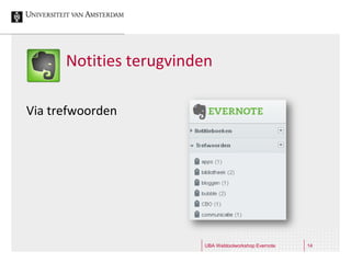 Notities terugvinden

Via trefwoorden




                        UBA Webtoolworkshop Evernote   14
 
