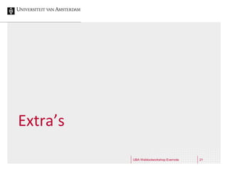 Extra’s

          UBA Webtoolworkshop Evernote   21
 