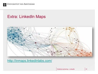 Extra: LinkedIn Maps




http://inmaps.linkedinlabs.com/

                                  Webtool workshop - LinkedIn   51
 