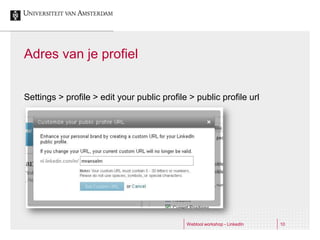 Adres van je profiel


Settings > profile > edit your public profile > public profile url




                                             Webtool workshop - LinkedIn   10
 