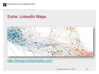 Extra: LinkedIn Maps




http://inmaps.linkedinlabs.com/

                                  Webtool workshop - LinkedIn   48
 