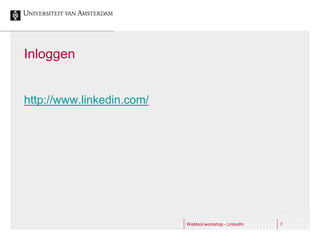 Inloggen


http://www.linkedin.com/




                           Webtool workshop - LinkedIn   7
 