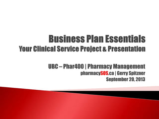 UBC – Phar400 | Pharmacy Management
pharmacySOS.ca | Gerry Spitzner
September 20, 2013

 