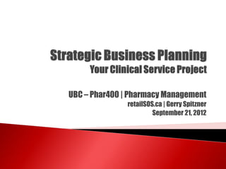 UBC – Phar400 | Pharmacy Management
              retailSOS.ca | Gerry Spitzner
                       September 21, 2012
 