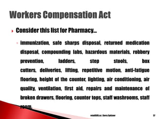  Consider this list for Pharmacy...
◦ immunization, safe sharps disposal, returned medication
disposal, compounding labs, hazardous materials, robbery
prevention, ladders, step stools, box
cutters, deliveries, lifting, repetitive motion, anti-fatigue
flooring, height of the counter, lighting, air conditioning, air
quality, ventilation, first aid, repairs and maintenance of
broken drawers, flooring, counter tops, staff washrooms, staff
room.
37retailSOS.ca | Gerry Spitzner
 