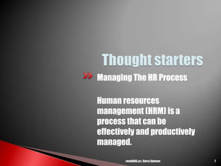 Managing The HR Process
Human resources
management (HRM) is a
process that can be
effectively and productively
managed.
7retailSOS.ca | Gerry Spitzner
 