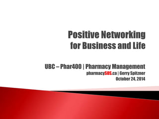 UBC – Phar400 | Pharmacy Management 
pharmacySOS.ca | Gerry Spitzner 
October 24, 2014 
 